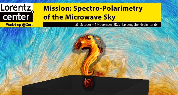 31 October-4 November 2022: Lorentz Center workshop ‘Mission: Spectro-polarimetry of the Microwave Sky’, Leiden, Netherlands