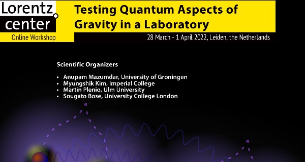 28 March-1 April 2022: Lorentz Center Workshop ‘Testing quantum aspects of gravity in a lab’, Leiden, Netherlands